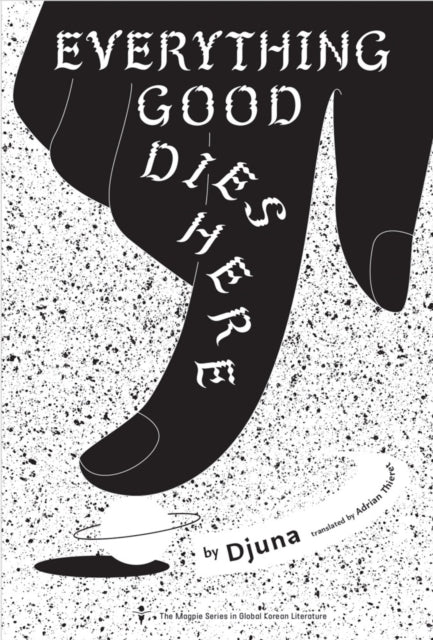 Book cover of: Everything Good Dies Here. By: Adrian Thieret