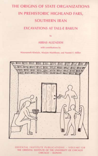 Book cover of: Origins of State Organisations in Prehistoric Highland Fars, Southern Iran. By: Abbas Alizadeh