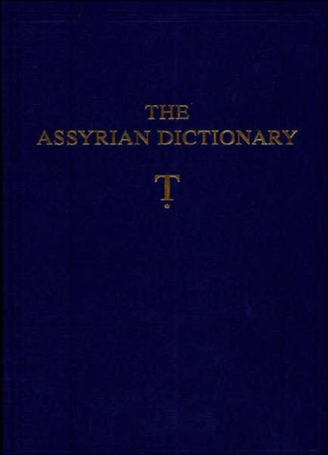 Assyrian Dictionary of the Oriental Institute of the University of Chicago, Volume 19, T [Tet}