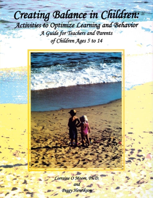 Book cover of: Creating Balance in Children: Activities to Optimize Learning and Behavior. By: Lorraine O. Moore