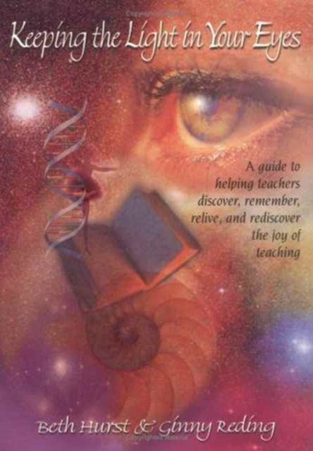 Book cover of: Keeping the Light in Your Eyes: A Guide to Helping Teachers Discover, Remember, Relive, and Rediscover the Joy of Teaching