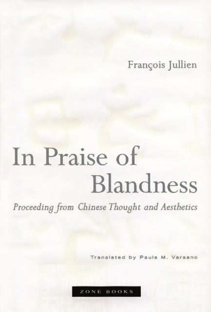 Book cover of: In Praise of Blandness. By: François Jullien