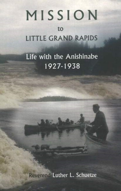 Book cover of: Mission to Little Grand Rapids. By: Luther L. Schuetze