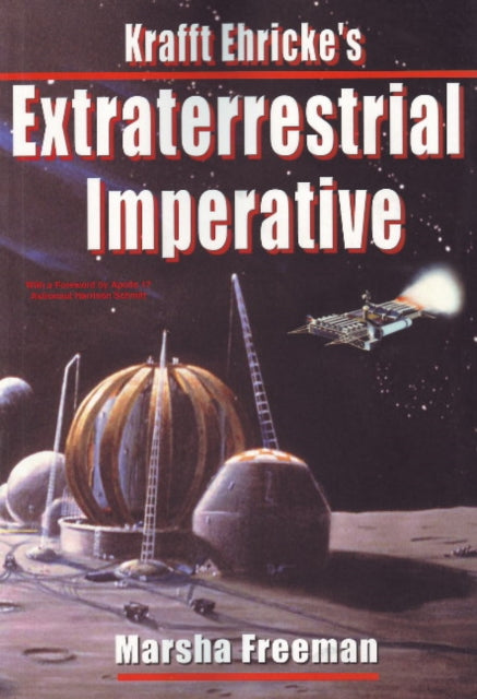 Book cover of: Krafft Ehricke's Extraterrestrial Imperative. By: Marsha Freeman