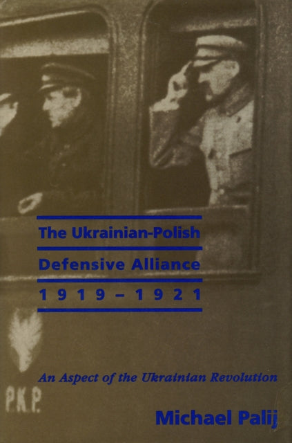 Book cover of: Ukrainian-Polish Defensive Alliance, 1919-1921. By: Michael Palij
