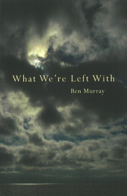 Book cover of: What We're Left With. By: Ben Murray