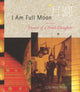 Book cover of: I Am Full Moon