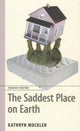 Book cover of: Saddest Place on Earth. By: Kathryn Mockler