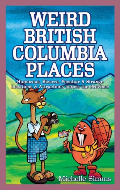 Book cover of: Weird British Columbia Places. By: Michelle Simms