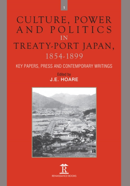 Book cover of: Culture, Power and Politics in Treaty-Port Japan, 1854-1899. By: J. E. Hoare