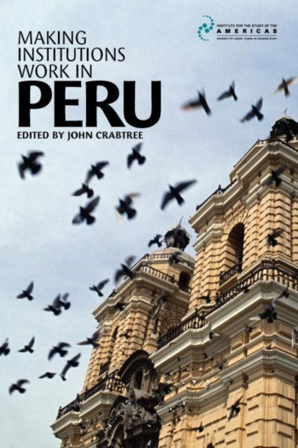 Book cover of: Making Institutions Work in Peru. By: John Crabtree