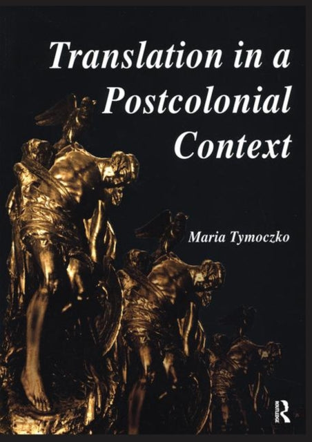 Book cover of: Translation in a Postcolonial Context. By: Maria Tymoczko
