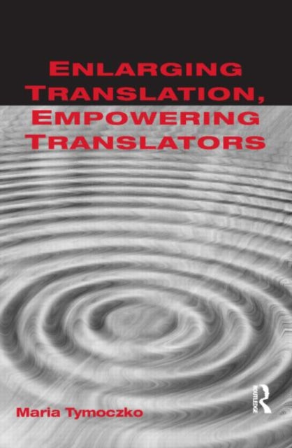 Book cover of: Enlarging Translation, Empowering Translators