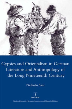 Gypsies and Orientalism in German Literature and Anthropology of the Long Nineteenth Century