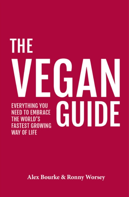 Vegan Guide, Everything you need to embrace the world's fastest growing way of life 9781902259222 Alex Bourke