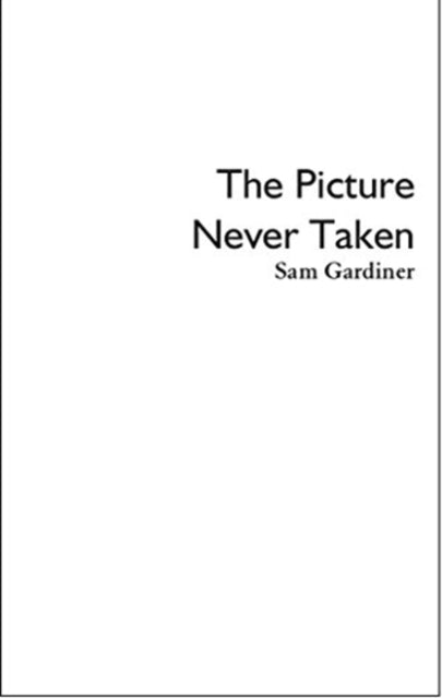 Book cover of: Picture Never Taken. By: Sam Gardiner