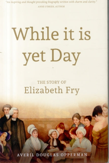 Book cover of: While it is Yet Day: A Biography of Elizabeth Fry