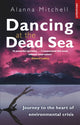 Book cover of: Dancing At The Dead Sea. By: Alanna Mitchell