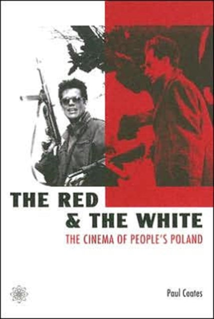 Book cover of: Red and the White – The Cinema of People's Poland. By: Paul Coates