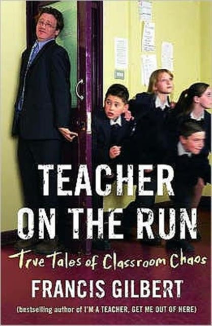 Book cover of: Teacher on the Run: True Tales of Classroom Chaos. By: Francis Gilbert       