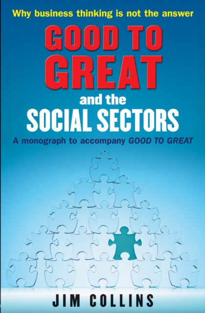 Good to Great and the Social Sectors, A Monograph to Accompany Good to Great 9781905211326 collins-jim