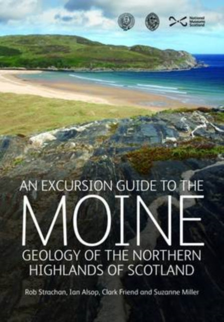 Book cover of: Excursion Guide to the Moine Geology of the Northern Highlands of Scotland. By: R. A. Strachan