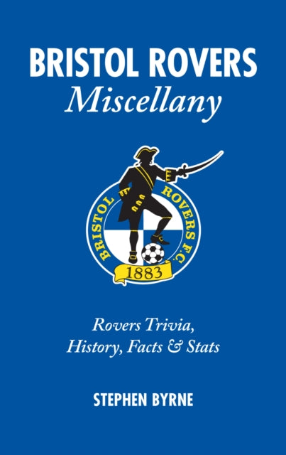 Book cover of: Bristol Rovers Miscellany. By: Stephen Byrne