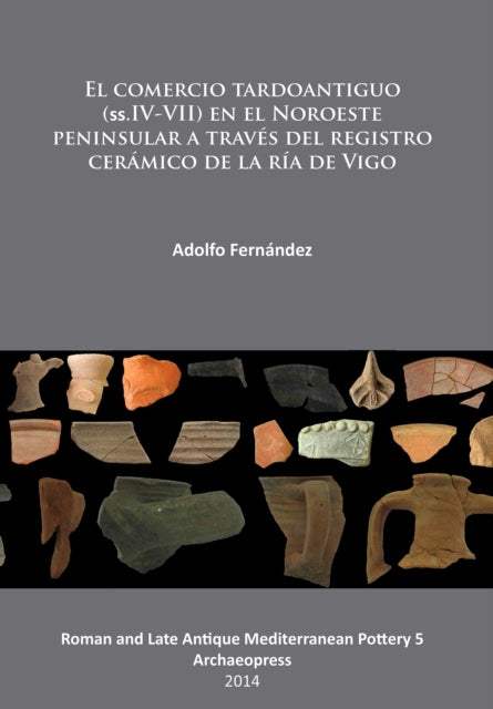 El comercio tardoantiguo (ss.IV-VII) en el Noroeste peninsular a traves del registro ceramico de la ria de Vigo