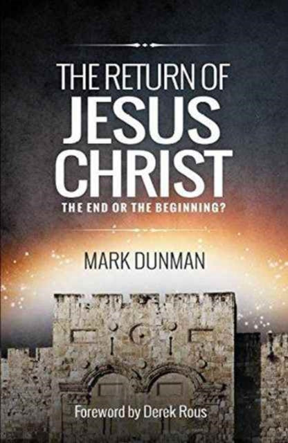 Book cover of: Return of Jesus Christ: The End or the Beginning. By: Mark Dunman