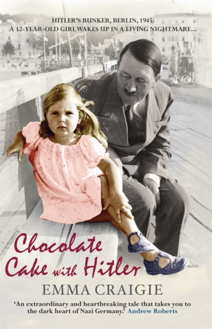 Book cover of: Chocolate Cake with Hitler: A Nazi Childhood. By: Emma Craigie