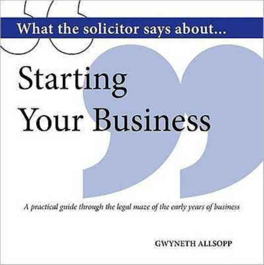 Book cover of: What the Solicitor Says About... Starting Your Business