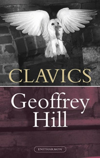 Book cover of: Clavics. By: Geoffrey Hill