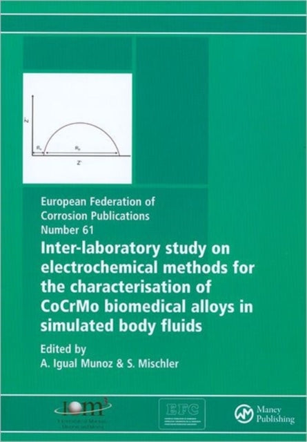 Book cover of: Inter-Laboratory Study on Electrochemical Methods for the Characterization of Cocrmo Biomedical Alloys in Simulated Body Fluids. By: S. Mischler