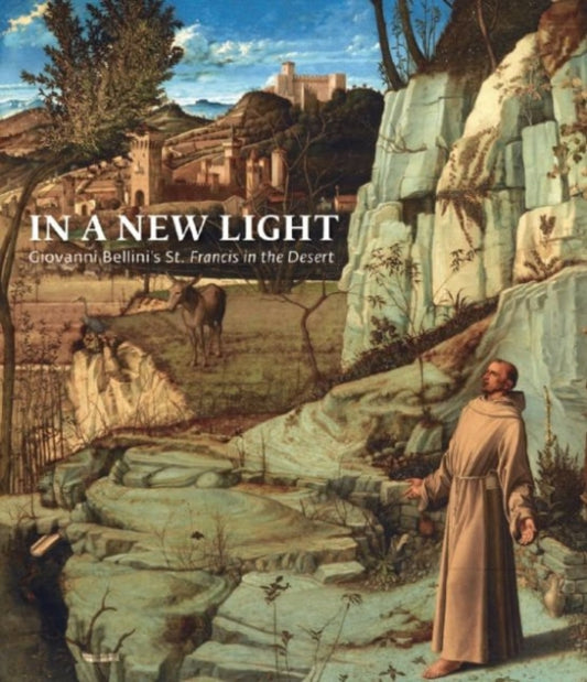 Book cover of: In a New Light: Giovanni Bellini's "St Francis in the Desert". By: Susannah Rutherglen