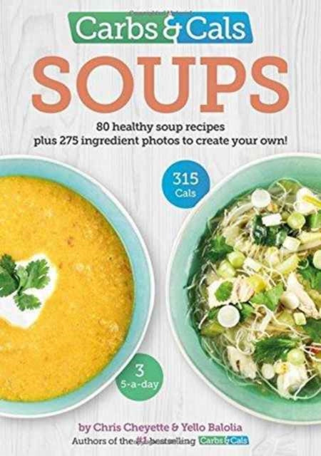 Carbs & Cals Soups, 80 Healthy Soup Recipes & 275 Photos of Ingredients to Create Your Own!