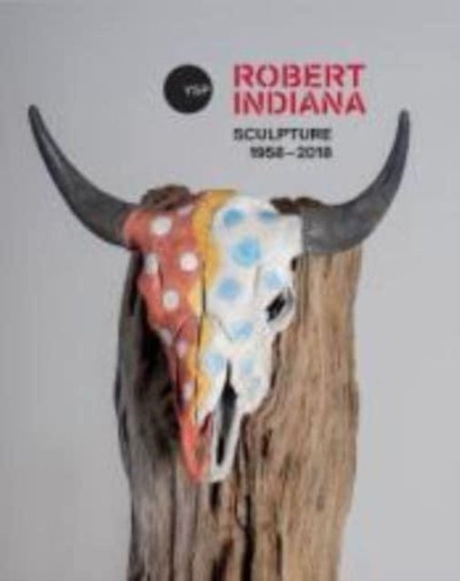 Book cover of: Robert Indiana: Sculpture 1958 - 2018. By: Flavia Frigeri Matthew Armstrong