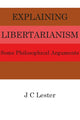 Book cover of: Explaining Libertarianism. By: J. C. Lester