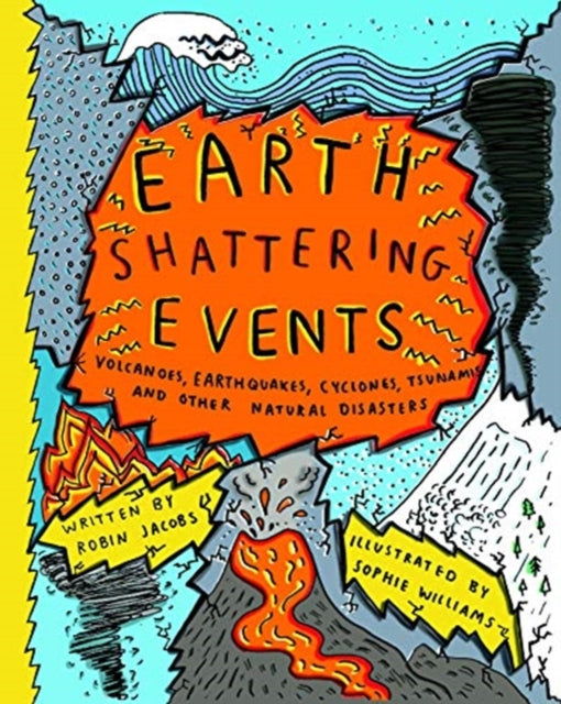 Earth-Shattering Events, Volcanoes, earthquakes, cyclones, tsunamis and other natural disasters 9781908714701 Sophie Williams
