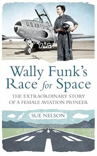 Book cover of: Wally Funk's Race for Space. By: Sue Nelson