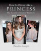Book cover of: How to Dress Like a Princess