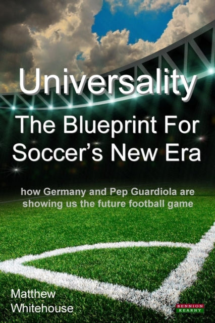 Book cover of: Universality the Blueprint for Soccer's New Era. By: Matthew Whitehouse