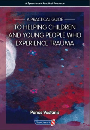 A Practical Guide to Helping Children and Young People Who Experience Trauma