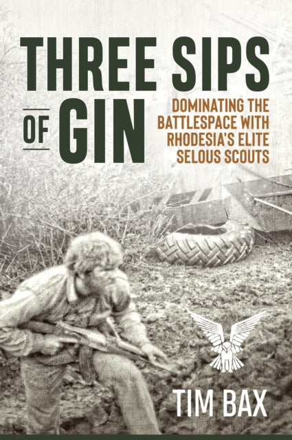 Three Sips of Gin, Dominating the Battlespace with Rhodesia's famed Selous Scouts