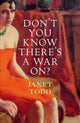 Book cover of: Don't You Know There's a War On?. By: Janet Todd