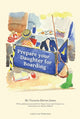 Book cover of: Prepare your daughter for boarding: Ensuring Your Daughter is Ready to Get the Most out of Boarding School. By: Victoria Davies Jones