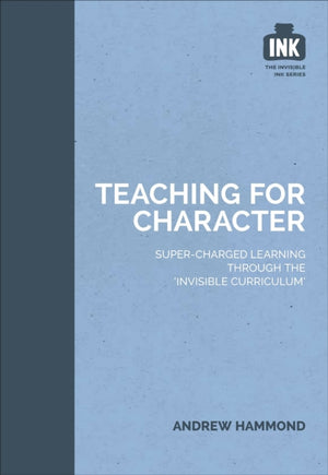 Teaching for Character: Super-charged learning through 'The Invisible Curriculum'