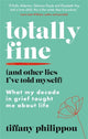 Book cover of: Totally Fine (And Other Lies I've Told Myself). By: Tiffany Philippou