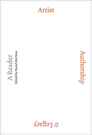 Artist, Authorship and Legacy: A Reader
