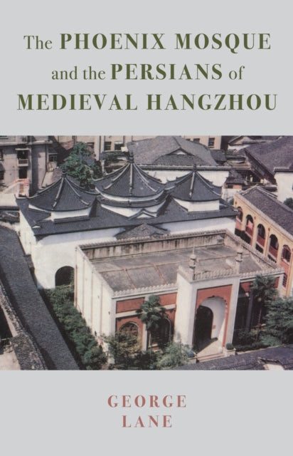 The Phoenix Mosque and the Persians of Medieval Hangzhou