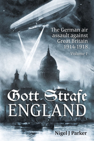 Gott Strafe England: The German Air Assault against Great Britain 1914–1918